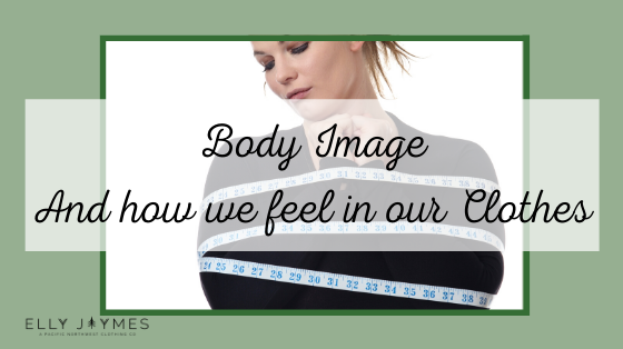 Body Image and How we feel in our Clothes