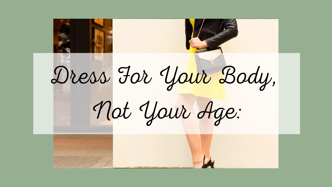 Dress for Your Body, Not Your Age