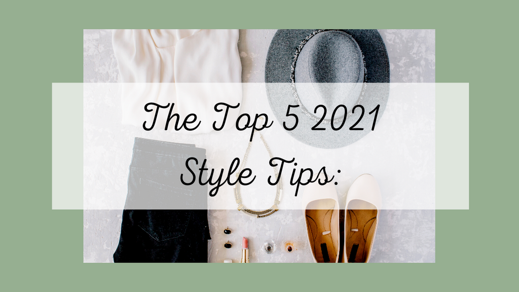 The Top 5 2021 Style Tips: